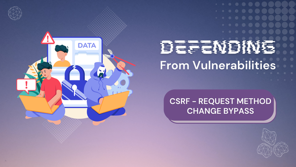 Defending from Vulnerabilities: CSRF Bypass via Method Change