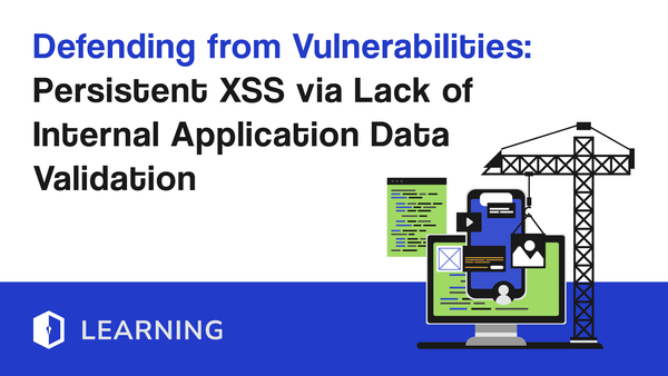 Defending from Vulnerabilities: Persistent XSS via Lack of Internal Application Data Validation